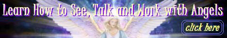 Learn How to See, Talk and Work with Angels and Angelic Realms